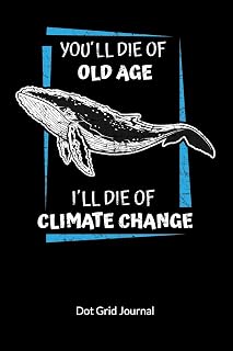 You´ll die of old age. I´ll die of climate change. Dot Grid Journal: Climate Change Journal and Notebook against ocean pollution, Dot Gridded 6x9.
