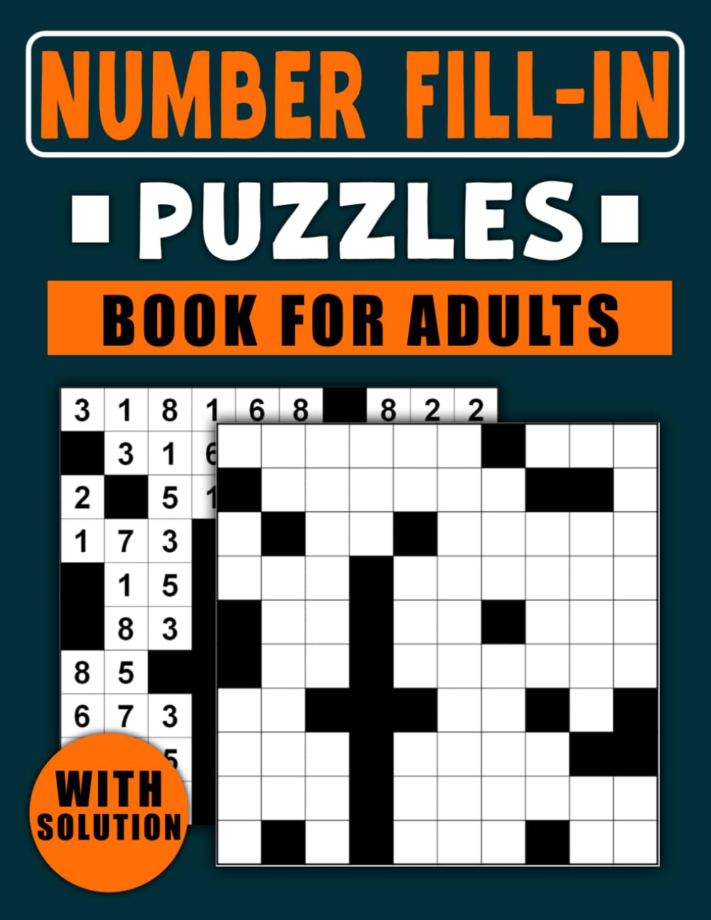 Number Fill In Puzzles For Adults With Solution: Large Print Number fill-in puzzle book | Fun and Challenging Brain Teasers