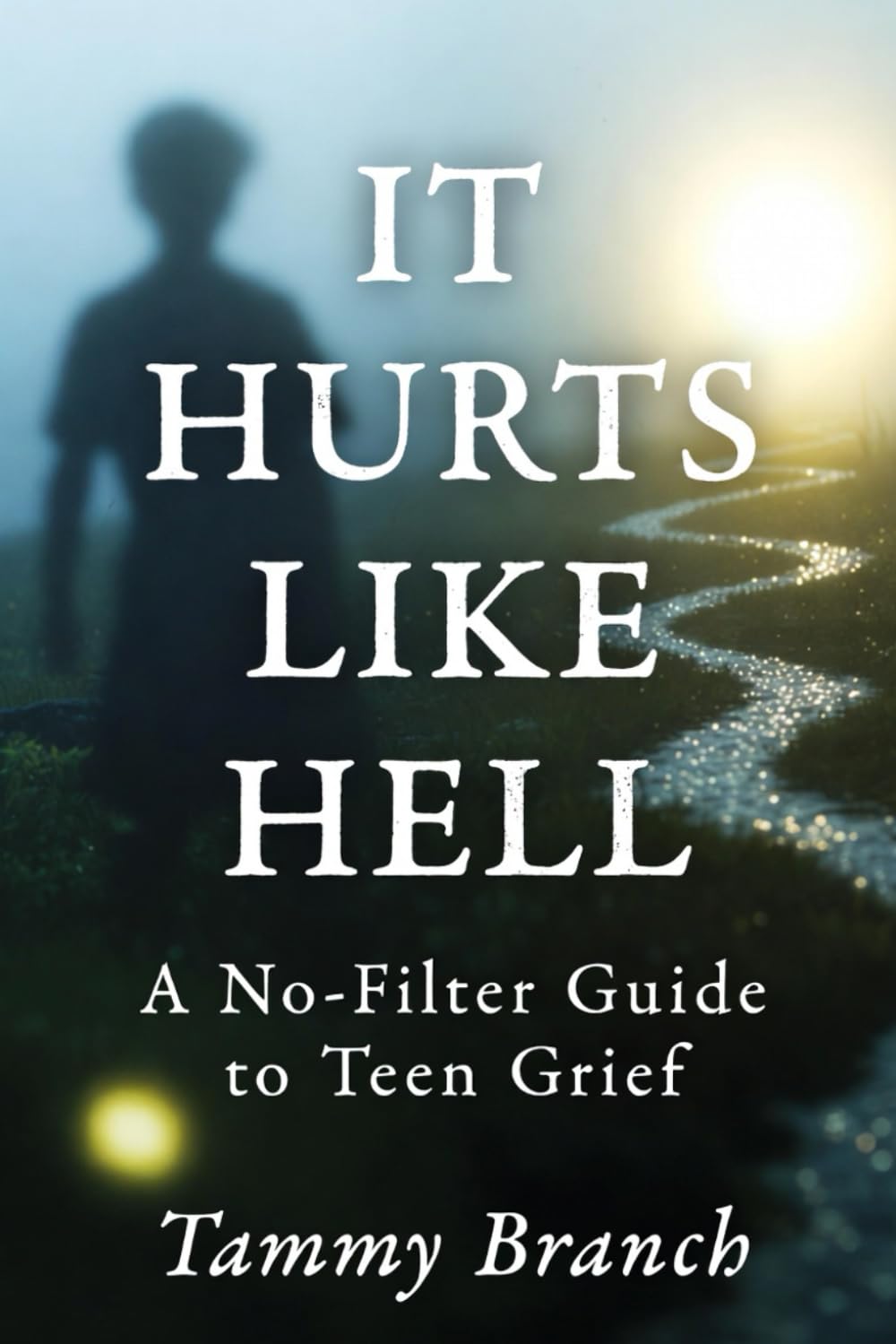 It Hurts Like Hell: A No-Filter Guide to Teen Grief