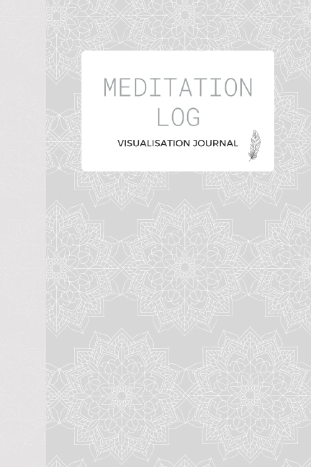 Meditation Log & Visualisation Journal: – Journal and logbook with prompts to record your Meditation Practices includes Gratitude Lists, Goals, Scripting, Journaling