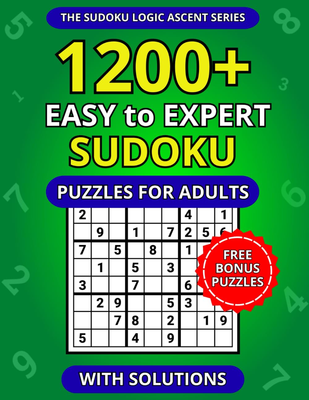 1200+ Easy to Expert Sudoku Puzzles for Adults with Solutions (The Sudoku Logic Ascent Series)