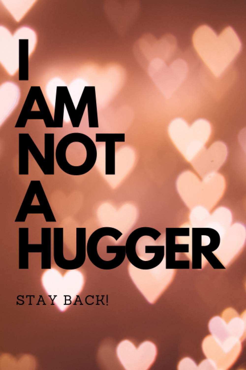 I AM NOT A HUGGER NOTEBOOK, 120 lined pages: A Gag gift for that person in the workplace that hates to be touched
