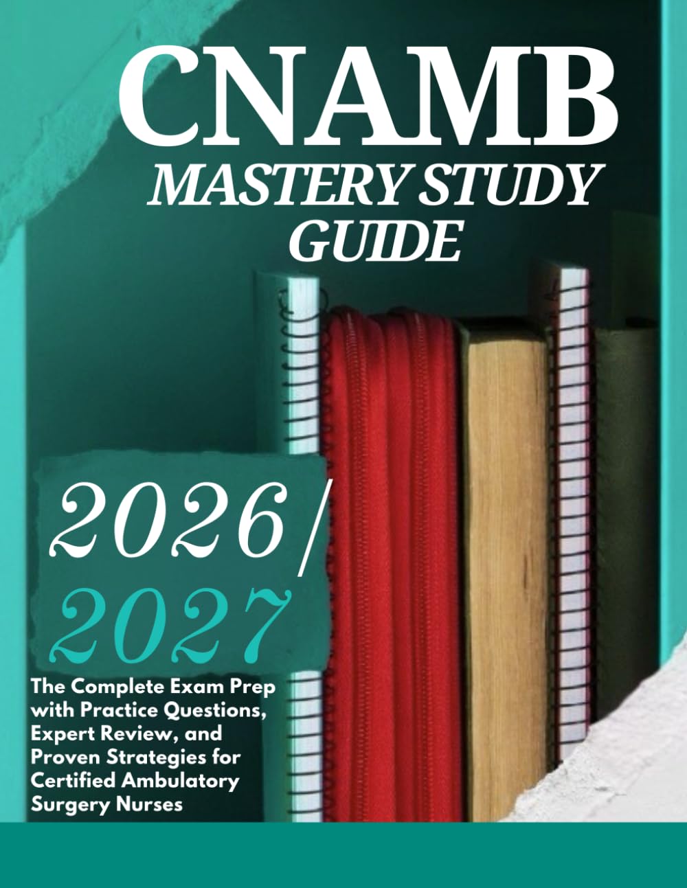 CNAMB Mastery Study Guide 2026-2027: The Complete Exam Prep with Practice Questions, Expert Review, and Proven Strategies for Certified Ambulatory Surgery Nurses