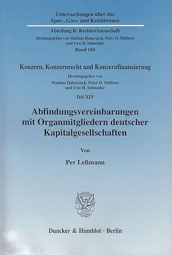 Abfindungsvereinbarungen Mit Organmitgliedern Deutscher Kapitalgesellschaften: Konzern, Konzernrecht Und Konzernfinanzierung, Teil XIV. Hrsg. Von ... B: Rechtswissenschaft, 169) (German Edition)