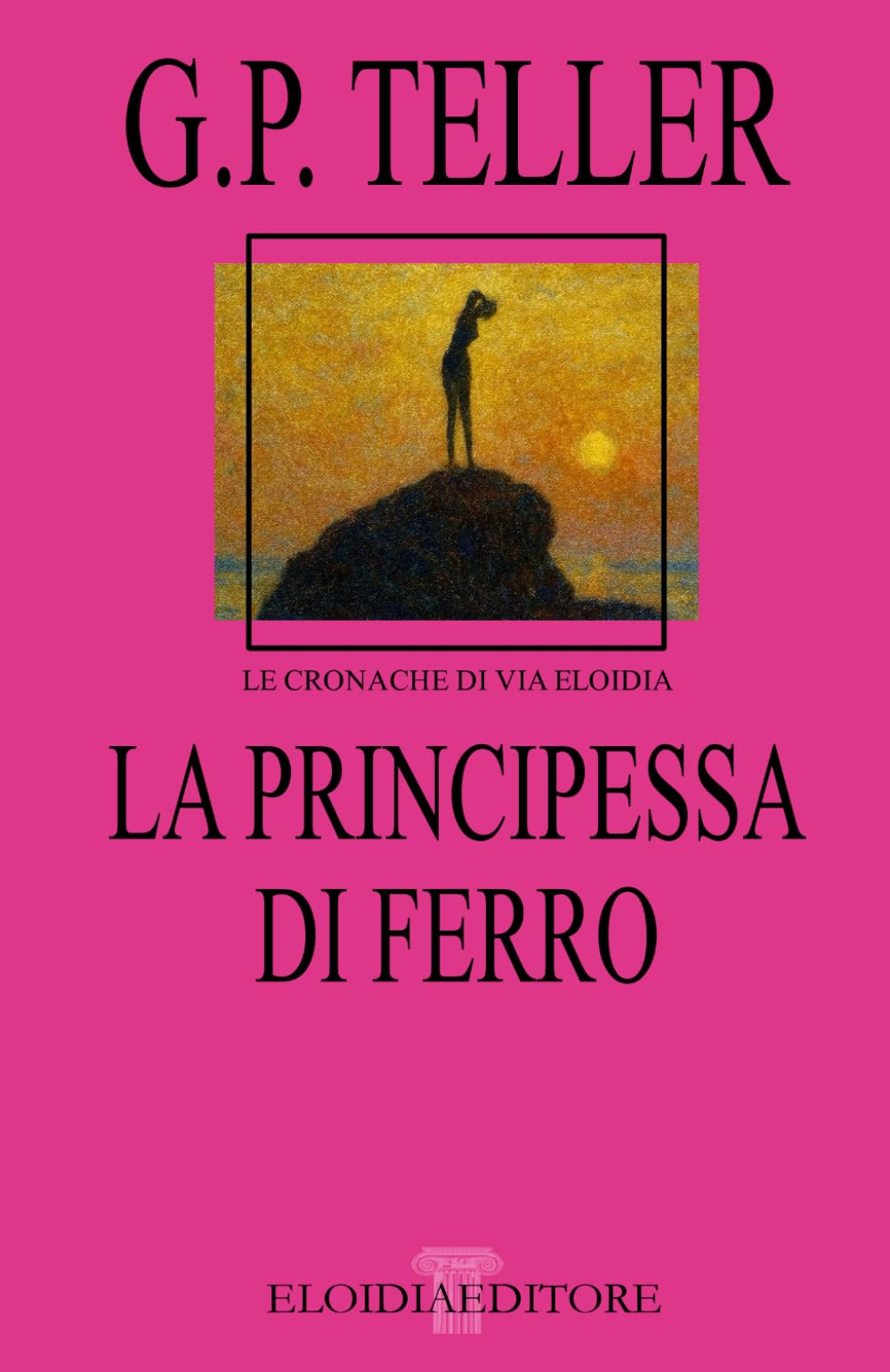 La Principessa Di Ferro (LE CRONACHE DI VIA ELOIDIA)