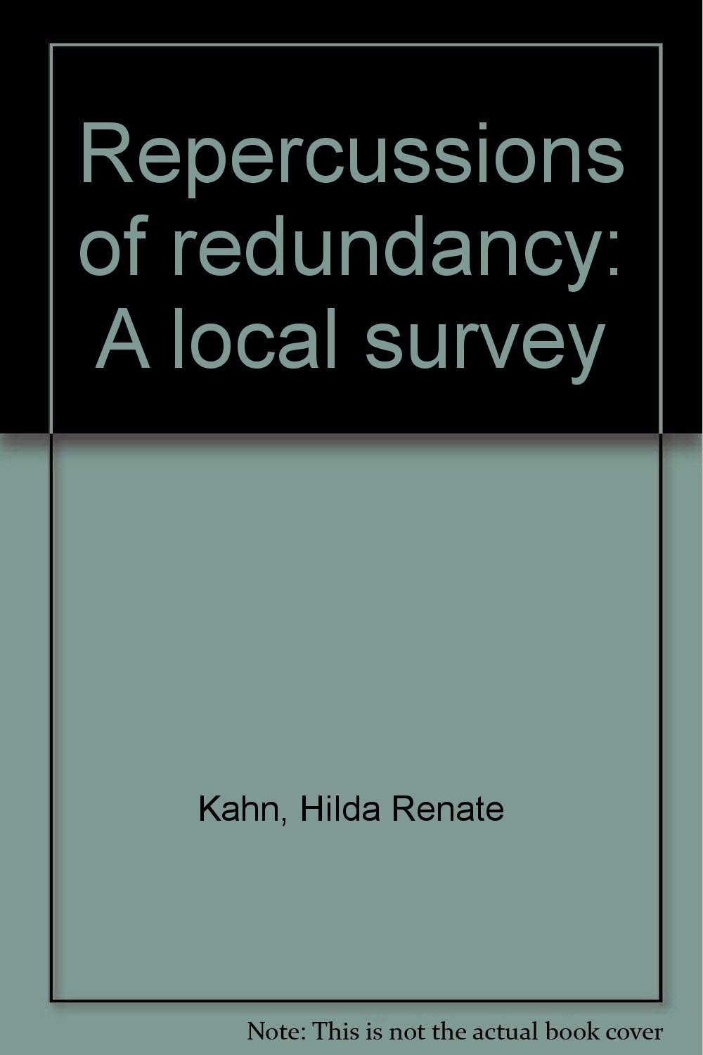 Repercussions of redundancy: A local survey: Hilda Renate Kahn: Amazon ...
