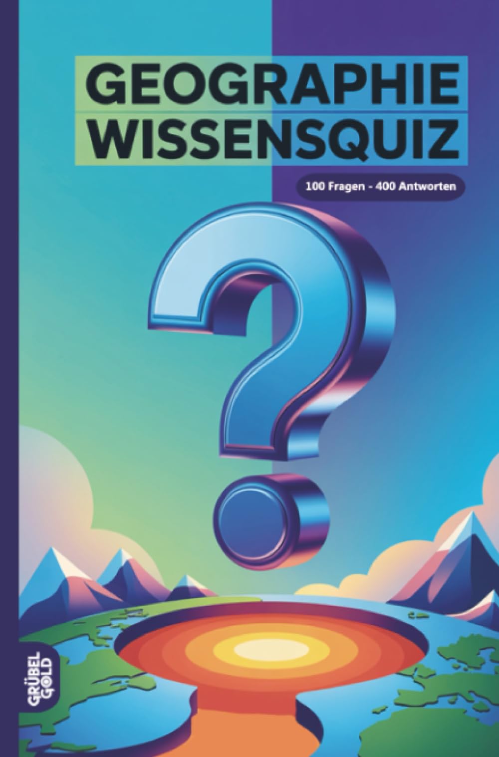 Geographie Wissensquiz: 100 Geo-Quizfragen | Rätsel- und Ratespiel