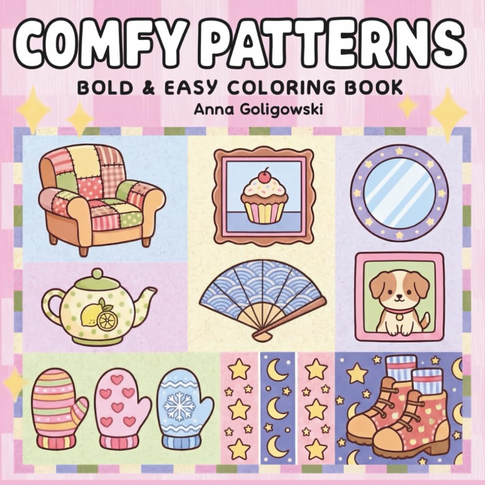 Comfy Patterns: Bold & Easy Coloring Book: Simple and Relaxing Coloring Pages for Adults, Teens, and Kids Featuring Cozy Objects, Cute Animals, and Stress-Relieving Hygge Designs
