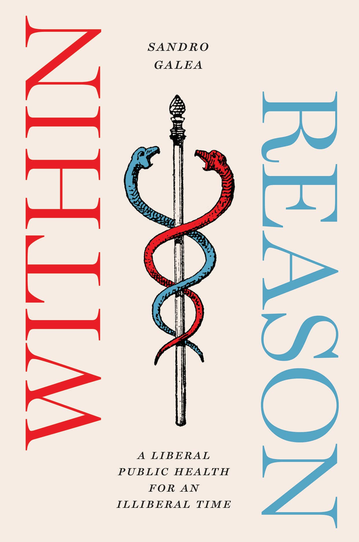 Within Reason: A Liberal Public Health for an Illiberal Time by Galea New^+