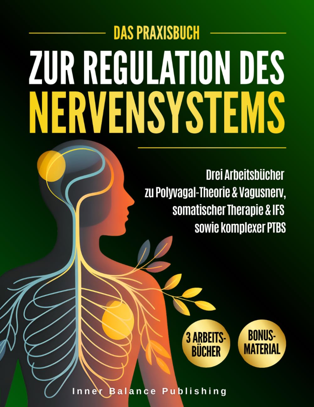 Das Praxisbuch zur Regulation des Nervensystems: Drei Arbeitsbücher zu Polyvagal-Theorie & Vagusnerv, somatischer Therapie & IFS sowie komplexer PTBS (66 Tage Praxisplan)