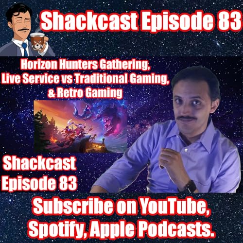 Horizon Hunters Gathering, Live Service vs Traditional Gaming, & Retro Gaming | Shackcast Episode 83