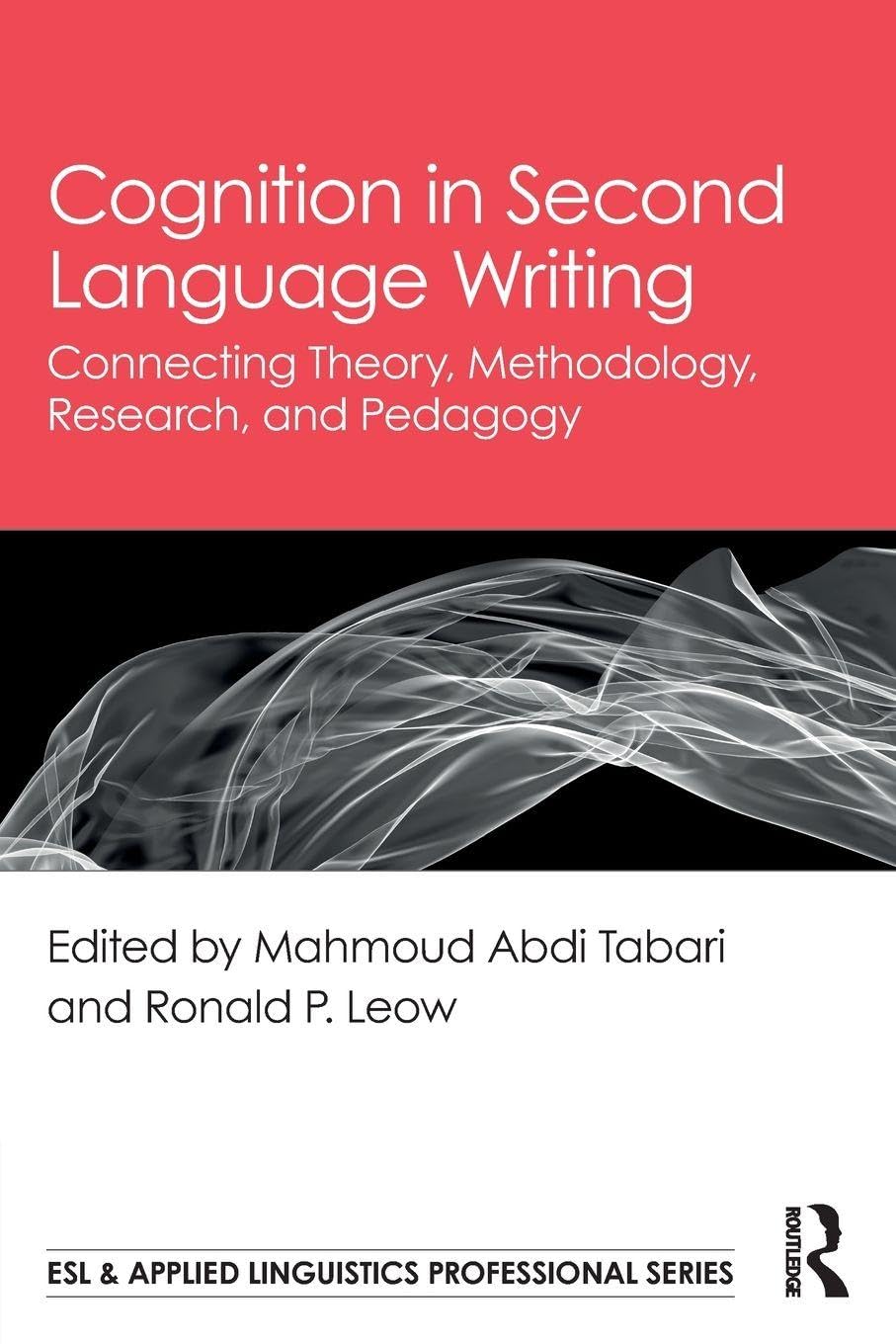 Cognition in Second Language Writing: Connecting Theory, Methodology, Research, and Pedagogy (ESL & Applied Linguistics Professional Series)
