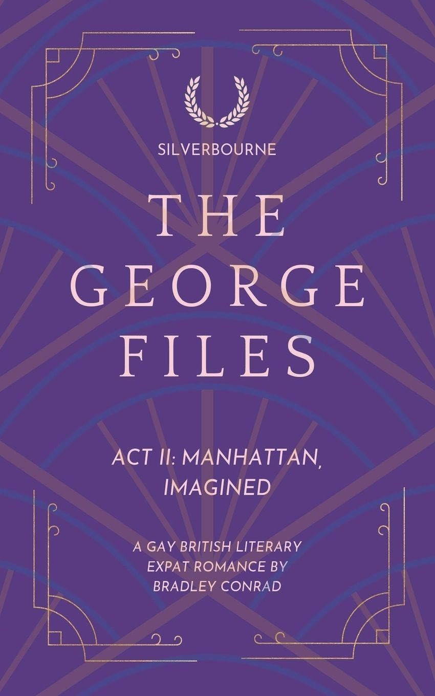 Silverbourne: The George Files: Act II: Manhattan, Imagined: 2 (The George Files: A Gay British Literary Expat Romance)