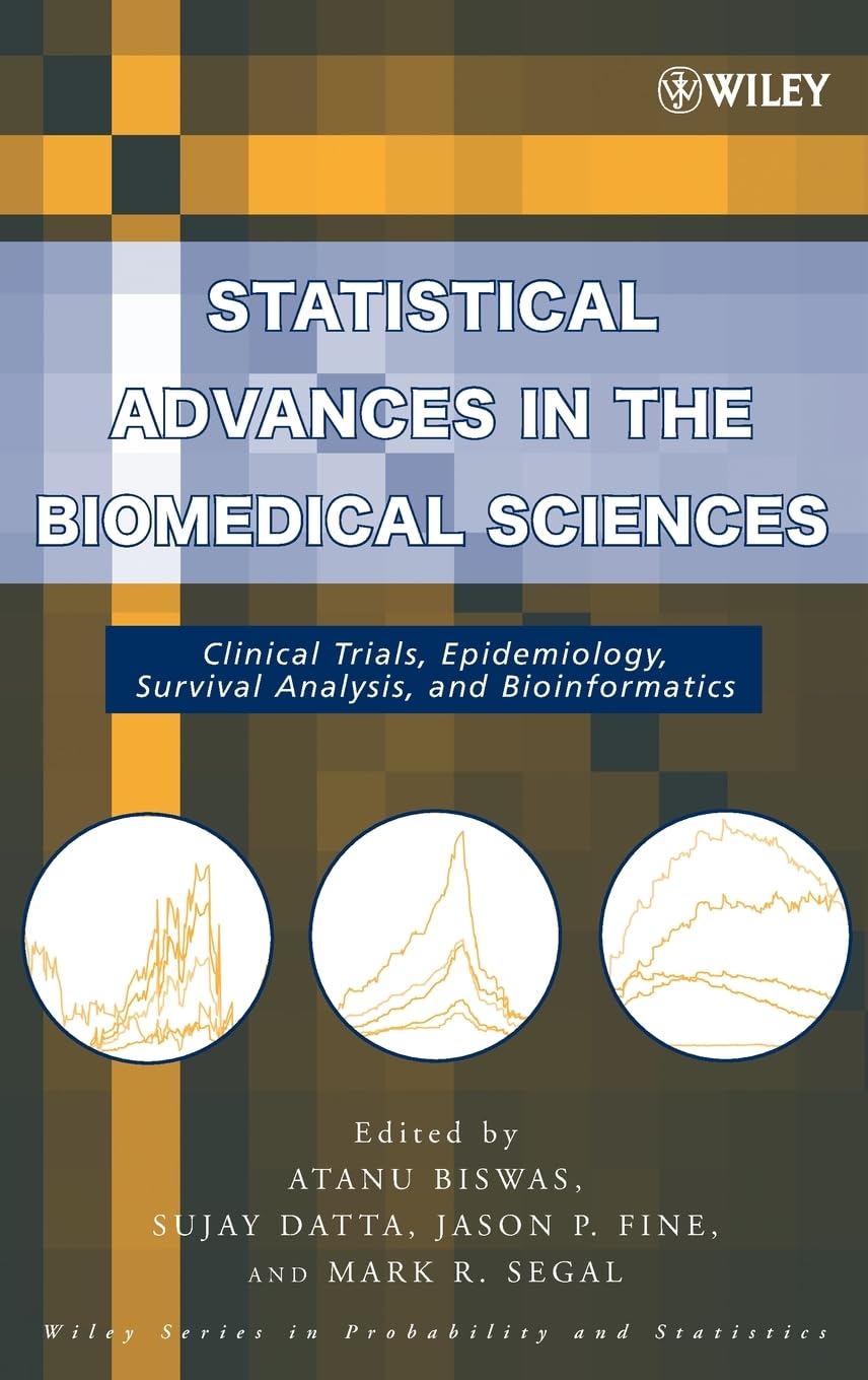 Statistical Advances in the Biomedical Sciences: Clinical Trials, Epidemiology, Survival Analysis, and Bioinformatics (Wiley Series in Probability and Statistics)