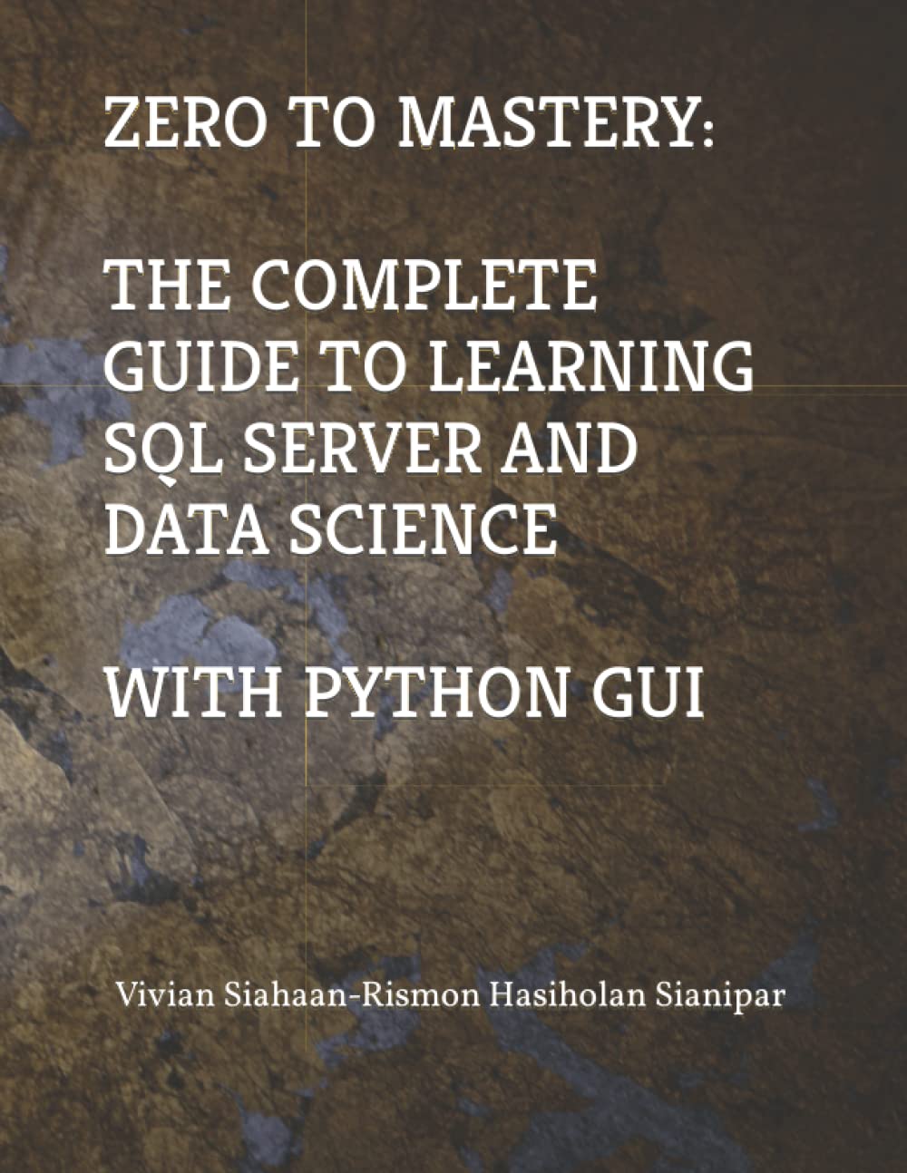 ZERO TO MASTERY: THE COMPLETE GUIDE TO LEARNING SQL SERVER AND DATA SCIENCE WITH PYTHON GUI