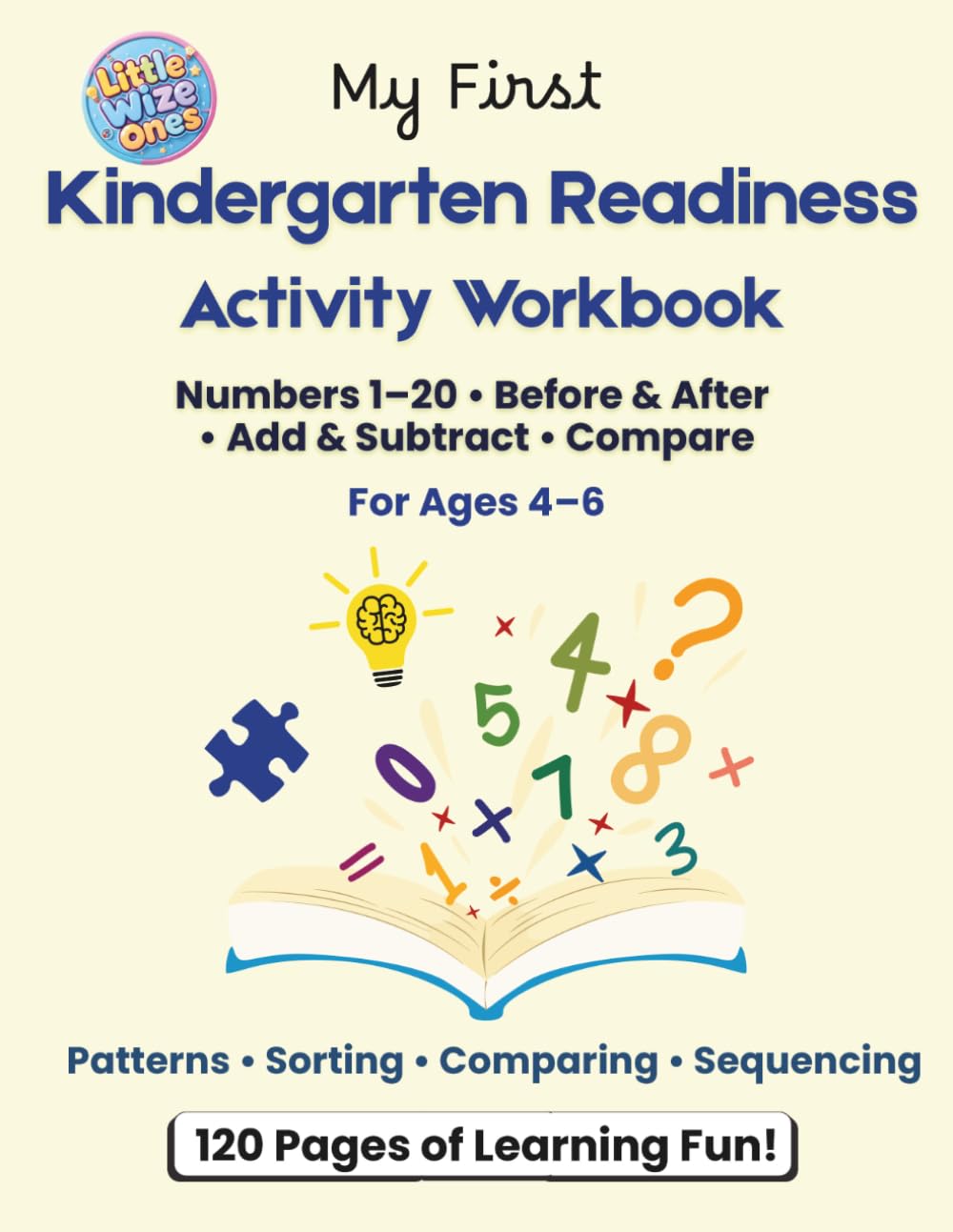Kindergarten Readiness Activity Workbook for Ages 4–6: Numbers 1–20 • Patterns • Comparing Numbers • Sorting & Sequencing • Addition & Subtraction • Problem-Solving