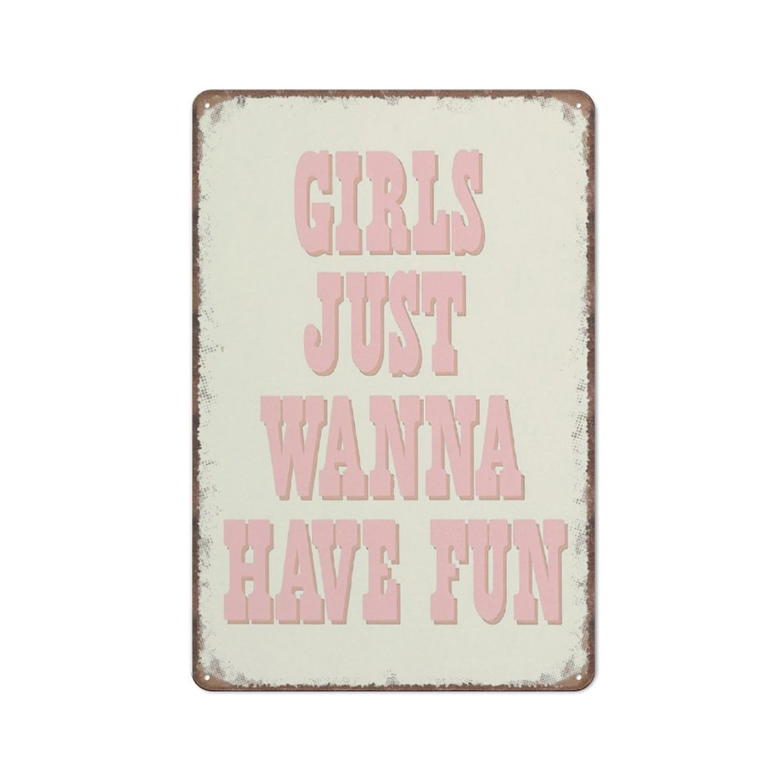 Girls Just Wanna Have Fun Sign Shelf Decorations Funny Metal Sign Metal Tin Sign 8X12 Inch
