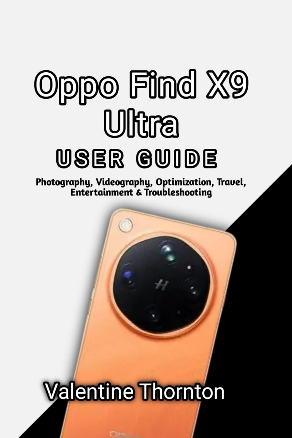 Oppo Find X9 Ultra User Guide: Photography, Videography, Optimization, Travel, Entertainment & Troubleshooting