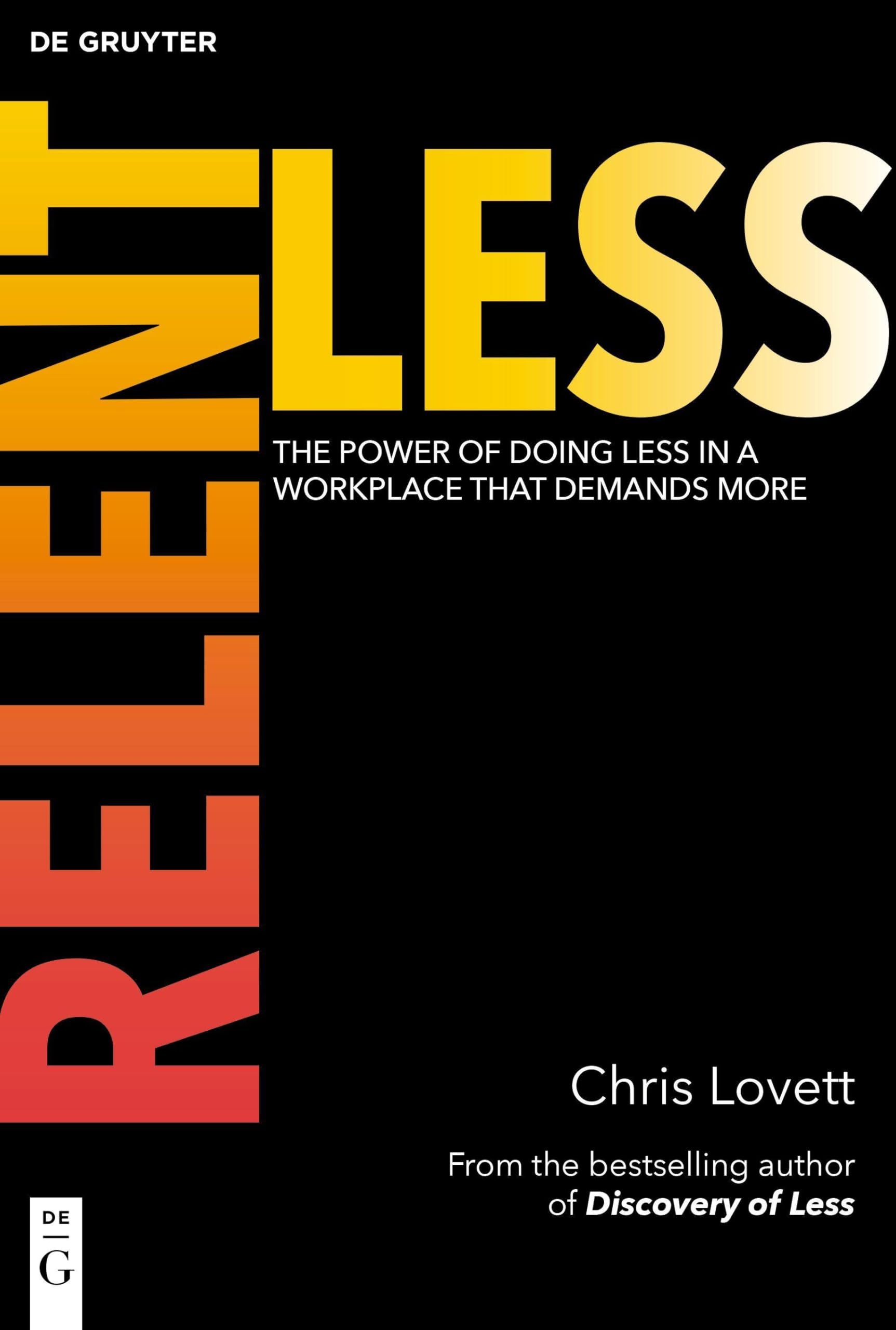 Relentless: The Power of Doing Less in a Workplace that Demands More