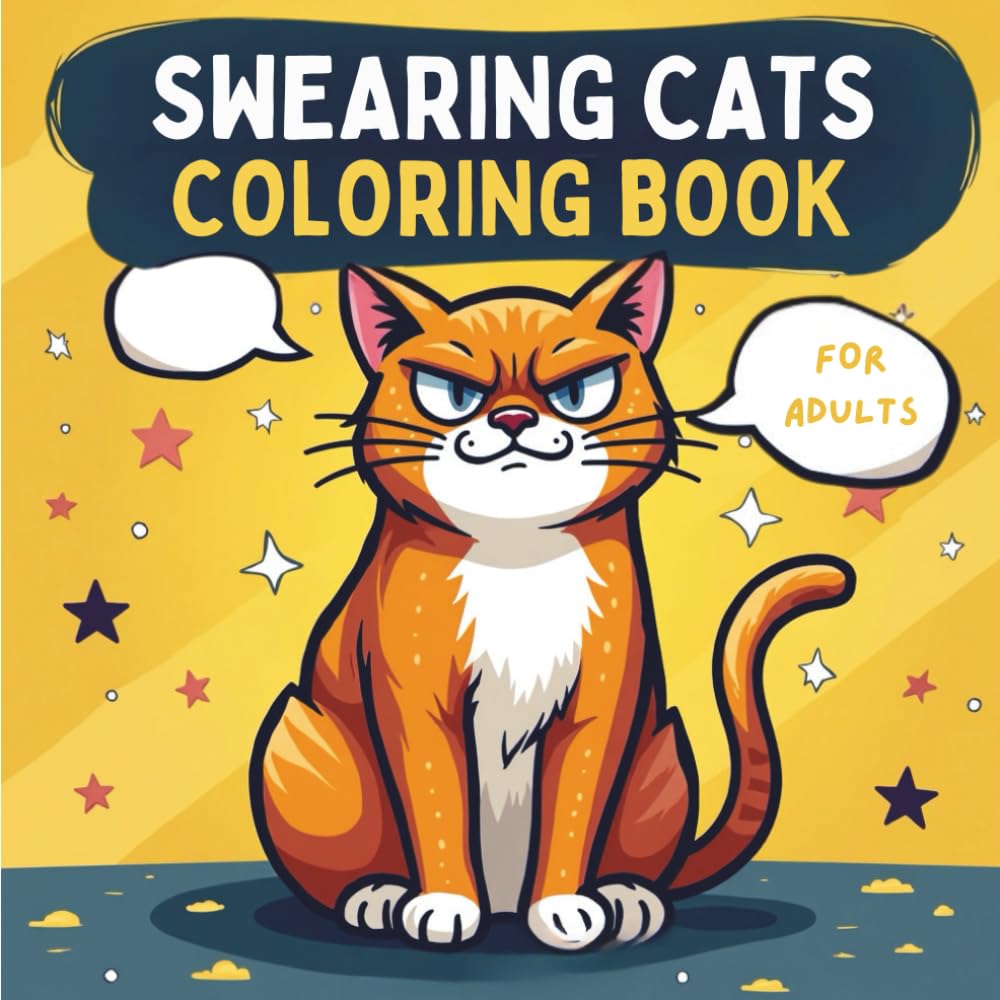 Swearing Cats Coloring Book for Adults: Funny & Sassy Cat Designs With Attitude, Sarcasm for Stress Relief and Relaxation