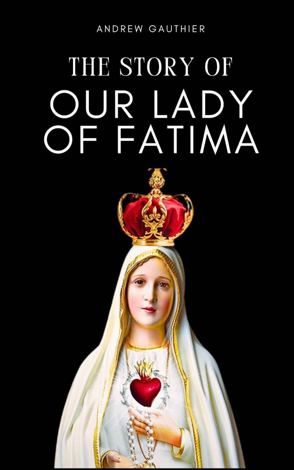 The Story of Our Lady of Fatima: Miracles ,Message and 9-Day Novena to Our Lady of Fatima
