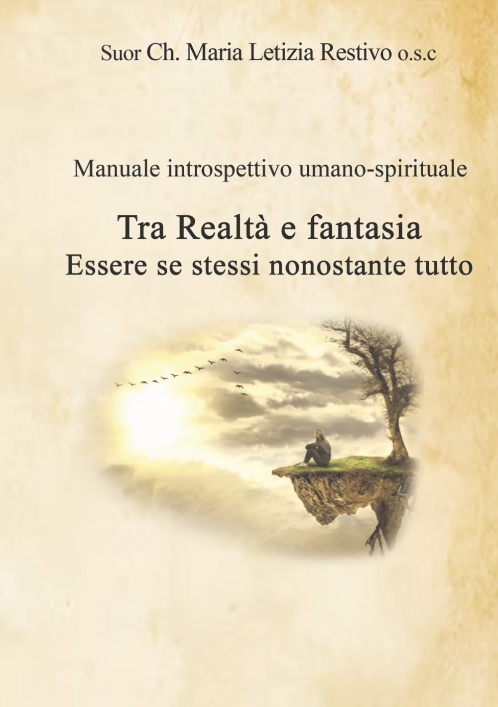 Tra realtà e fantasia: Essere sé stessi nonostante tutto - Manuale introspettivo umano-spirituale