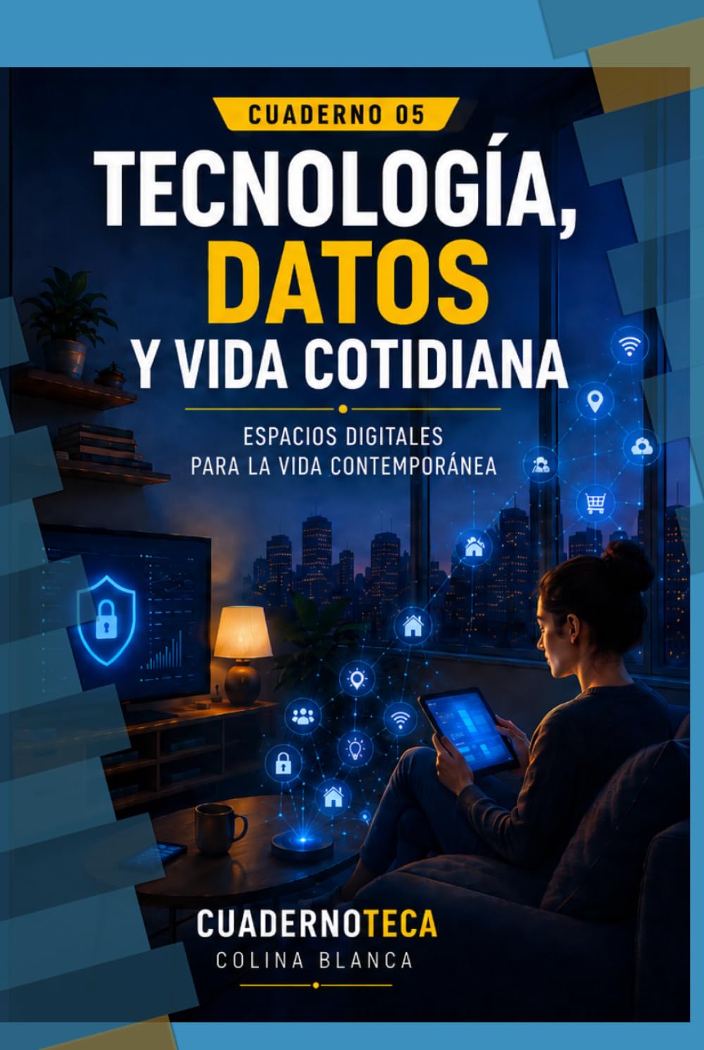 Tecnología, datos y vida cotidiana: Espacios digitales para la vida contemporánea (Cuadernoteca)