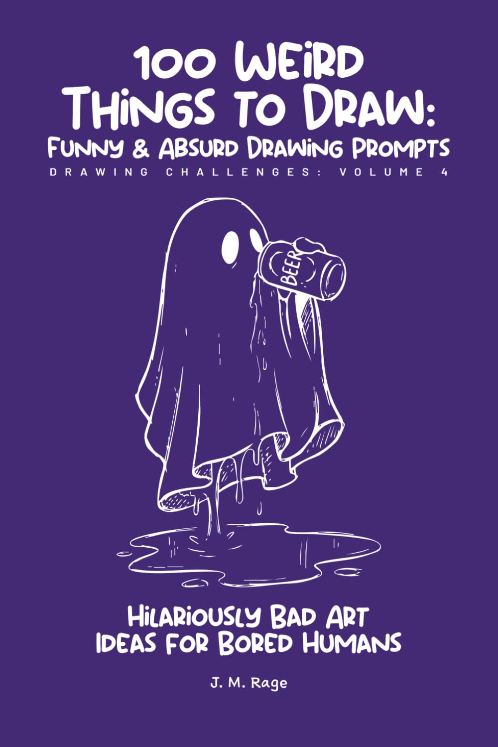 100 Funny & Absurd Sketchbook Challenges: Drawing Prompts for Adults: Hilarious Art Ideas for Creativity Without Judgment (Brain Rot Sketchbook)