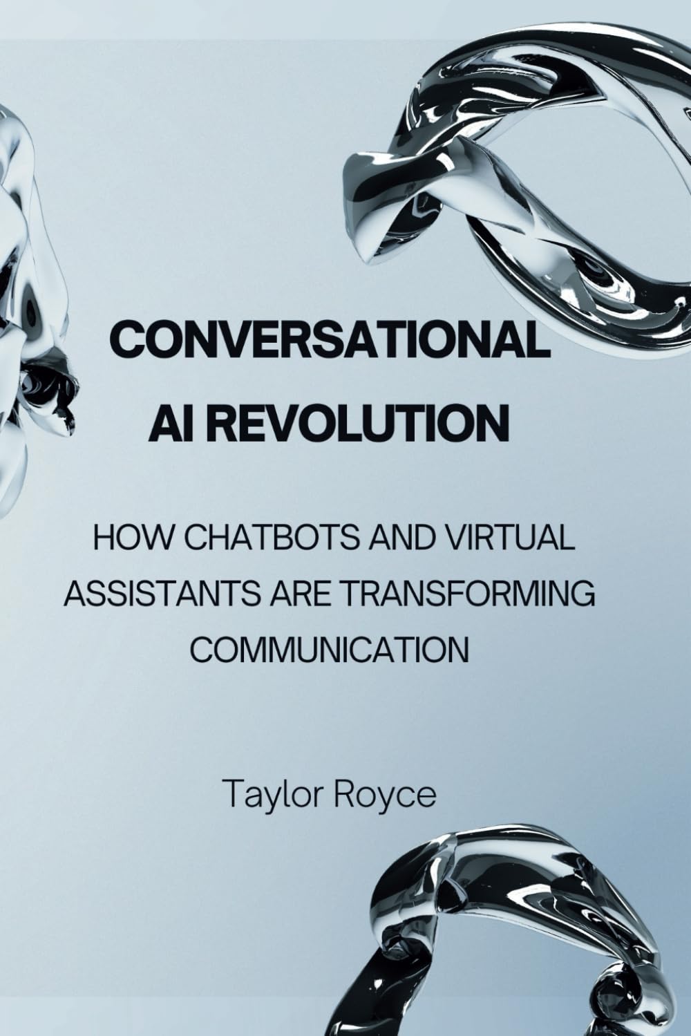 Conversational AI Revolution: How Chatbots and Virtual Assistants Are Transforming Communication: 69 (Books on Tech)
