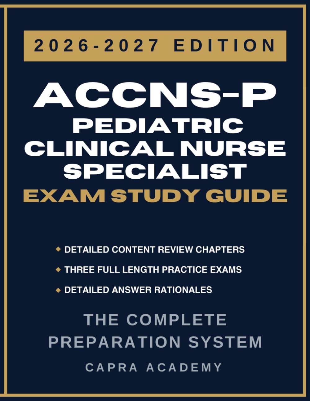 ACCNS-P Pediatric Clinical Nurse Specialist Certification Exam Study Guide 2026–2027: Comprehensive Review, Practice Questions, and Detailed Answer Explanations Aligned with AACN Certification