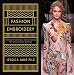 Fashion Embroidery: Embroidery Techniques and Inspiration for Haute-Couture Clothing
