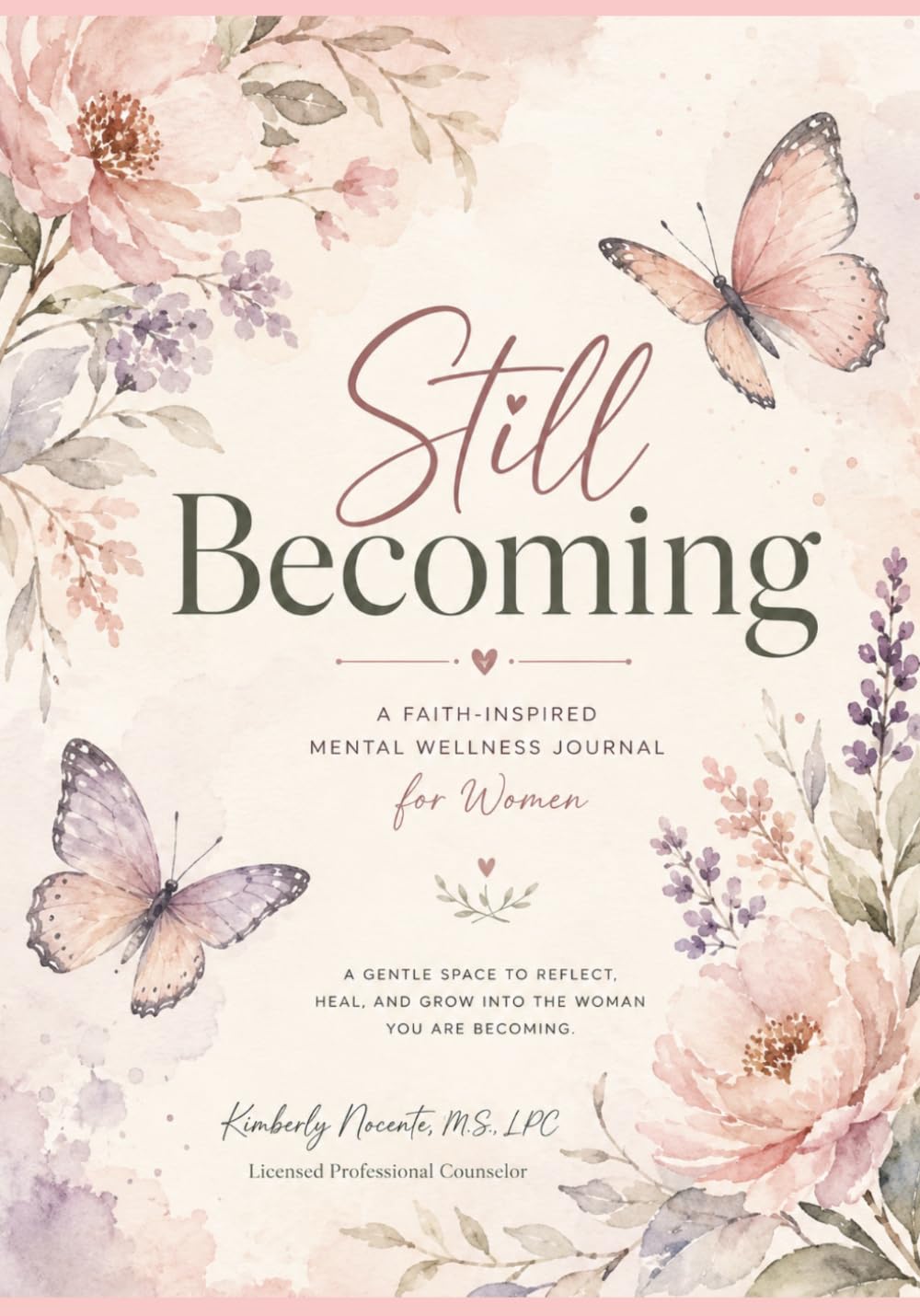 Still Becoming: A Faith- Based Journal for Healing, Growth,Reflection, and Transformation