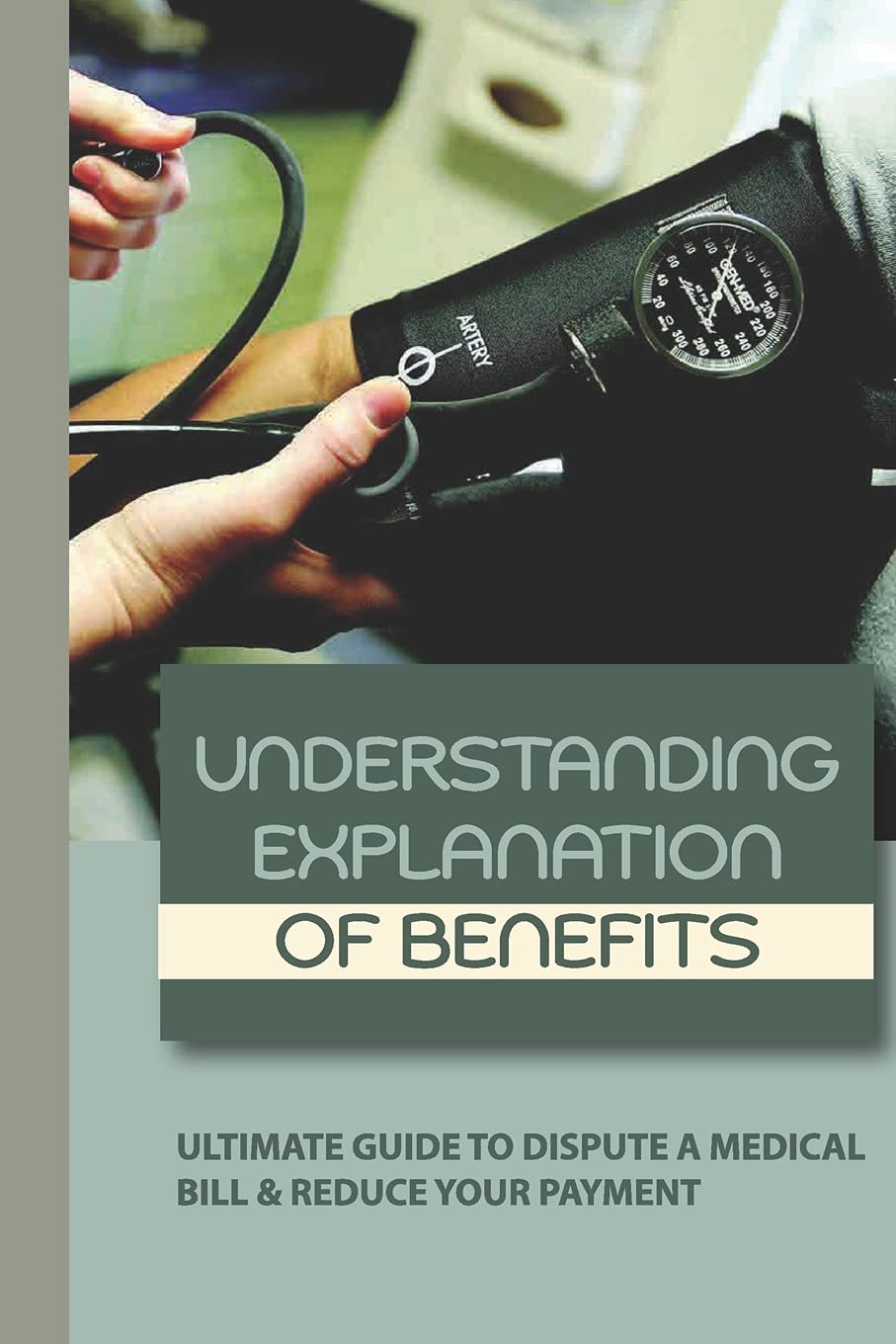 Buy Understanding Explanation Of Benefits Ultimate Guide To Dispute A Medical Bill & Reduce