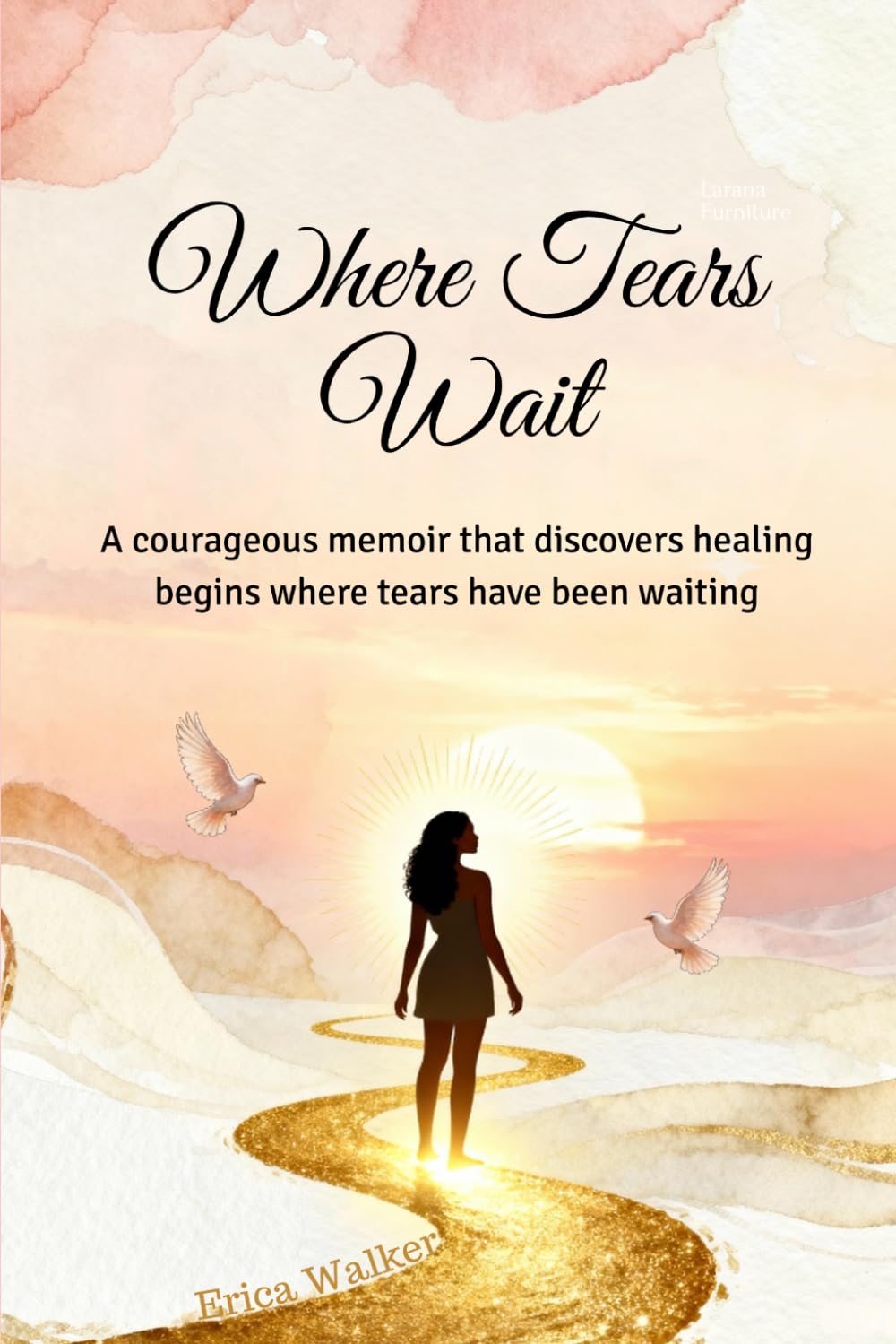 Where Tears Wait: A courageous memoir that discovers healing begins where tears have been waiting.