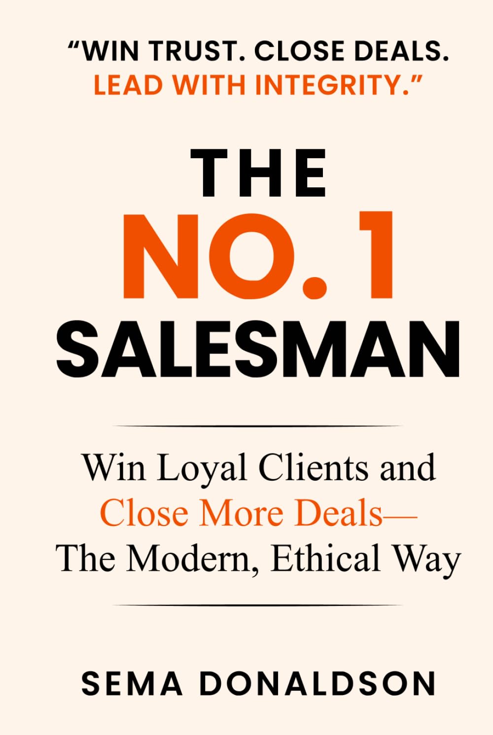 THE NO. 1 SALESMAN: Win Loyal Clients and Close More Deals—The Modern, Ethical Way