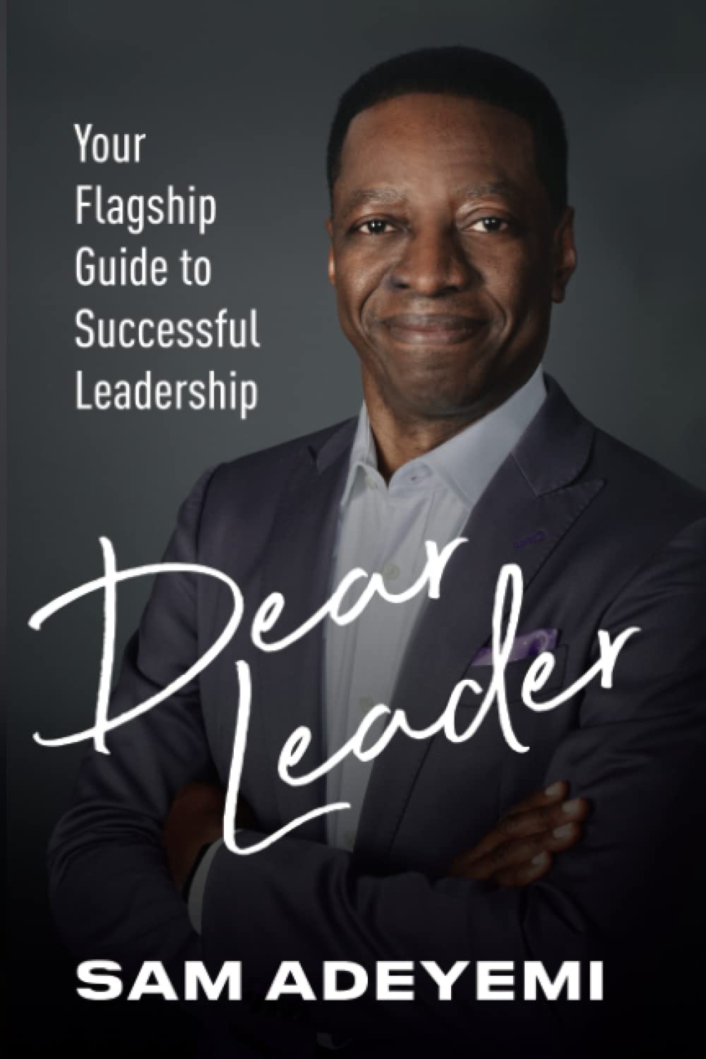 Dear Leader: Your Flagship Guide to Successful Leadership