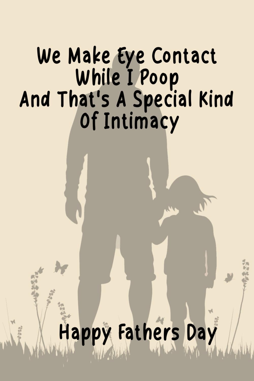 We Make Eye Contact While I Poop And That's A Special Kind Of Intimacy Notebook: Fathers Day Gifts, love Journal For Dad Grandpa from dauther wife ... Father’s Day Notebook Idea from Daughter