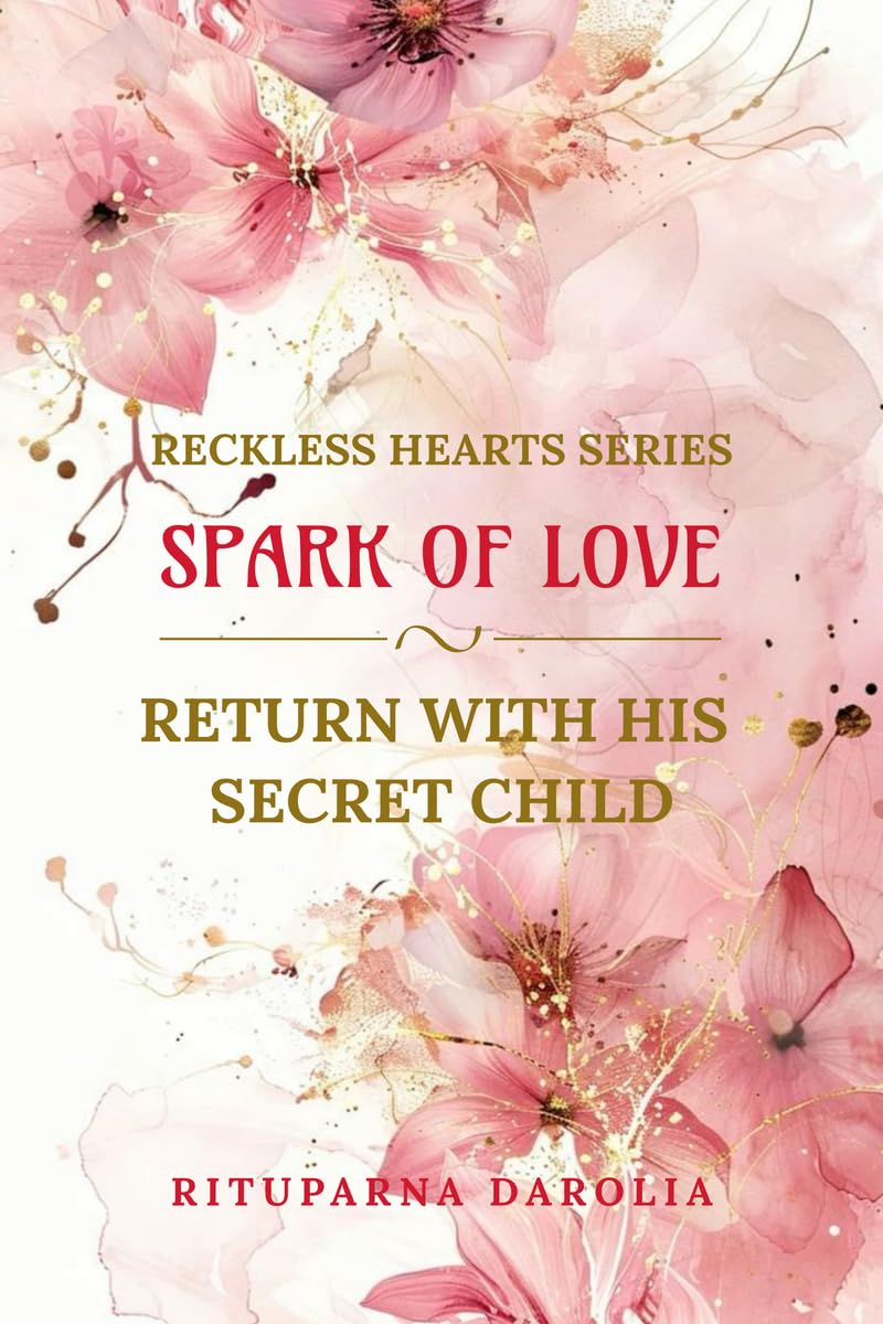 Spark Of Love: Return With His Secret Child: Reckless Hearts Series