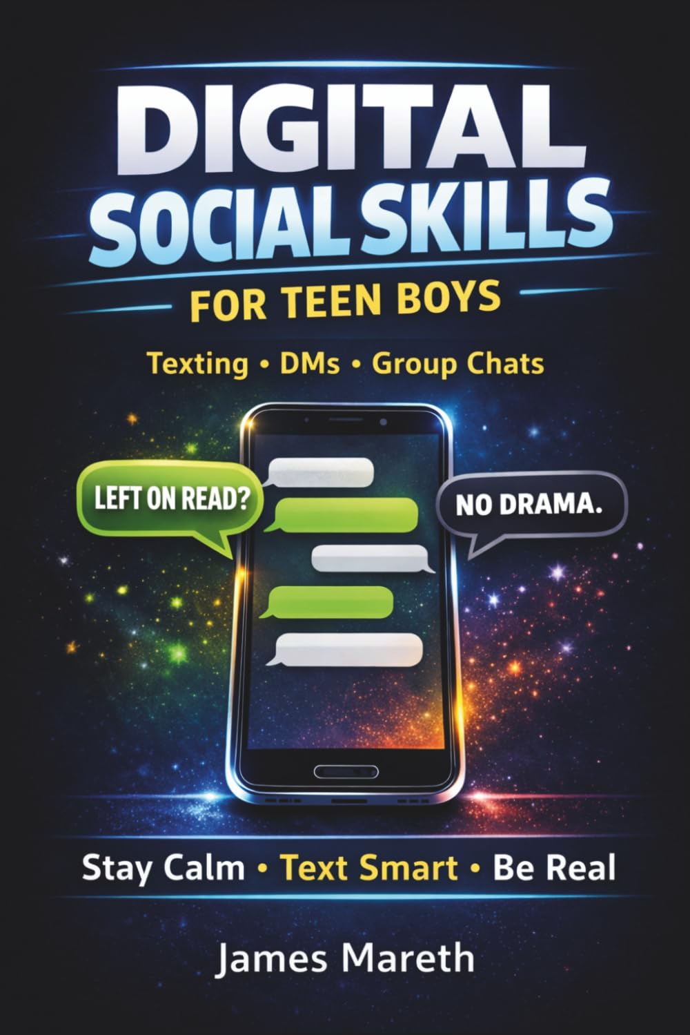 Digital Social Skills for Teen Boys: Stop Overthinking Texts, Handle Group Chats, Set Boundaries, and Build Real Confidence (Ages 12–17)