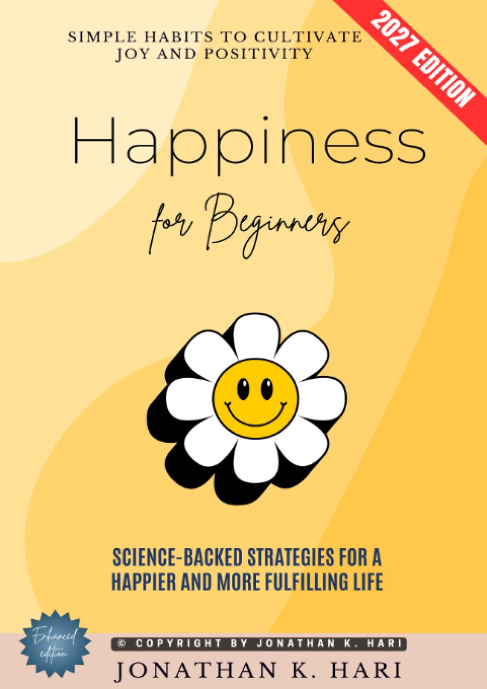 Happiness for Beginners:: Simple Habits to Cultivate Joy and Positivity (Science-Backed Strategies for a Happier and More Fulfilling Life)