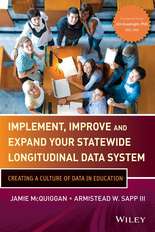 Implement, Improve and Expand Your Statewide Longitudinal Data System: Creating a Culture of Data in Education (Wiley and SAS Business Series)