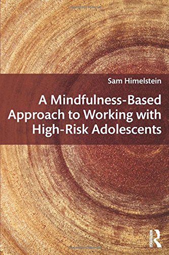 A Mindfulness-Based Approach to Working with High-Risk Adolescents