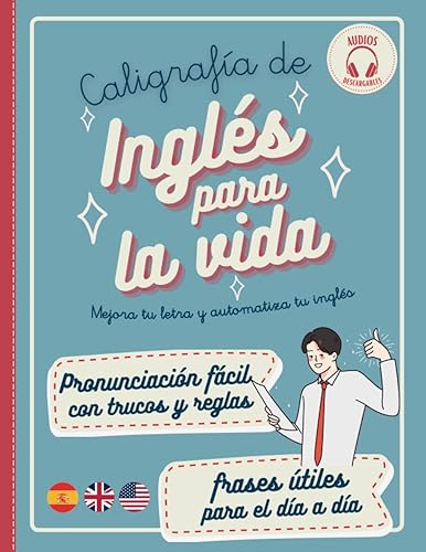 CALIGRAFÍA DE INGLÉS PARA LA VIDA: Pronunciación del inglés fácil y vocabulario y frases útiles con audios para hablar inglés fluido en cualquier ... adolescentes. (Algo más que una letra bonita)