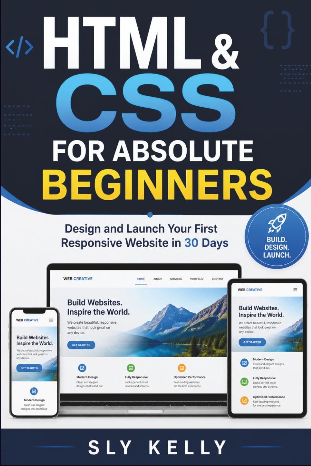 HTML & CSS FOR ABSOLUTE BEGINNERS: Design and Launch Your First Responsive Website in 30 Days