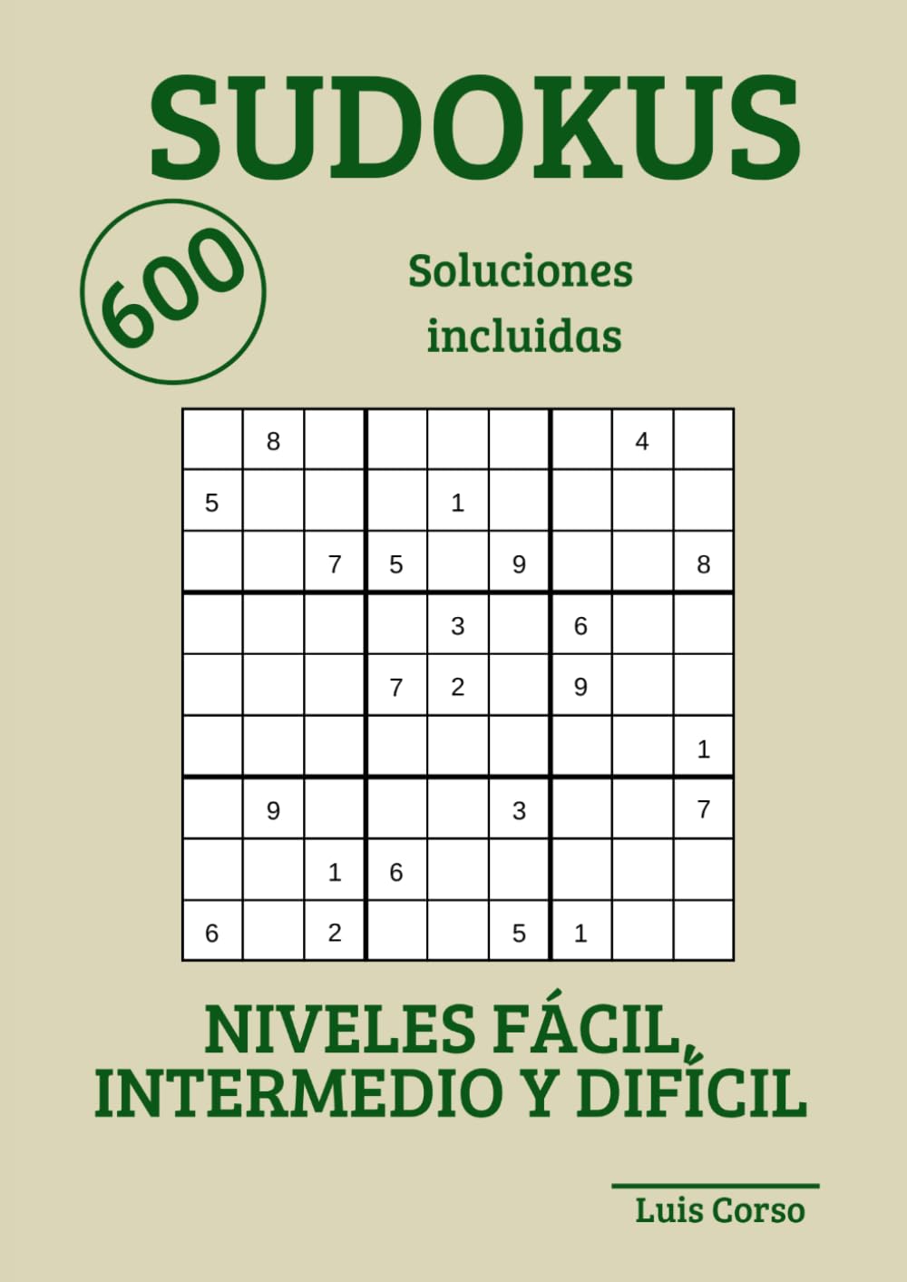 600 Sudokus en Español: Niveles Fácil, Intermedio y Difícil con Soluciones Incluidas