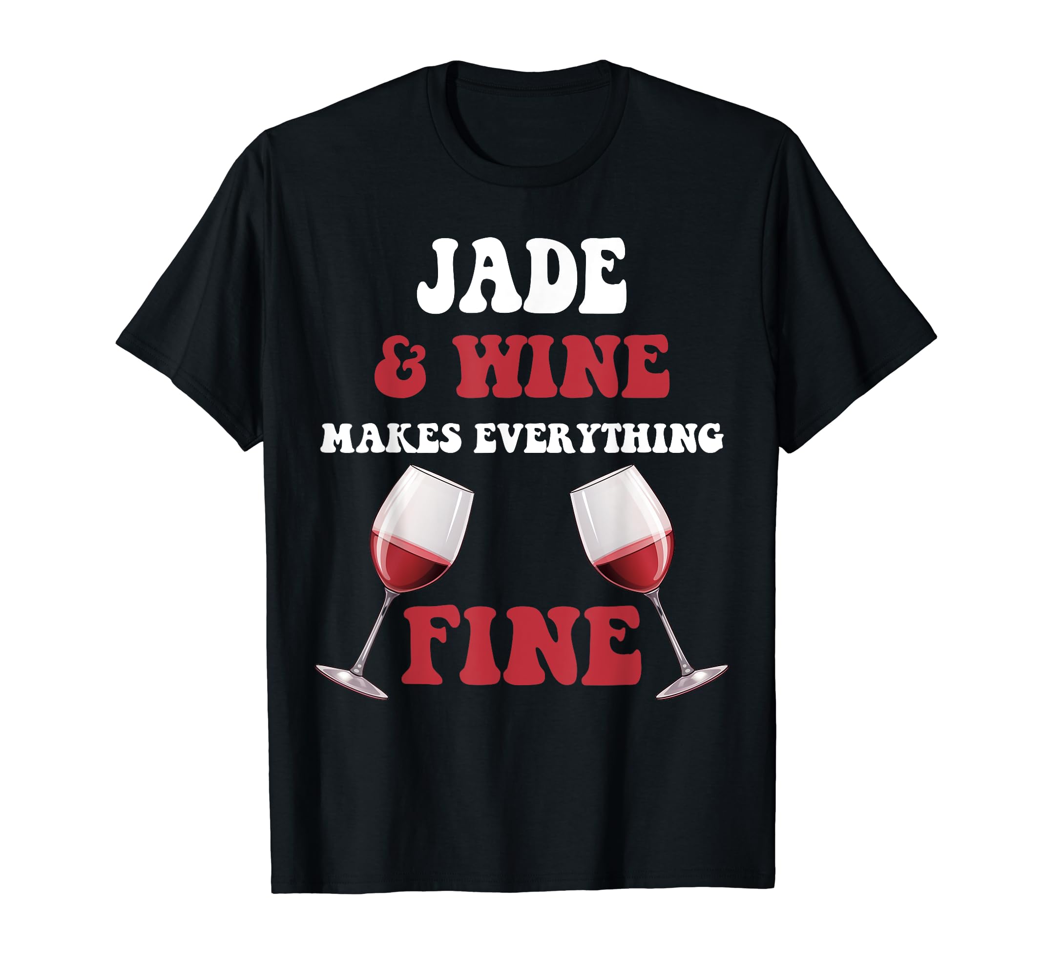 JADE And Wine Make Everything Fine Name JADE T-Shirt