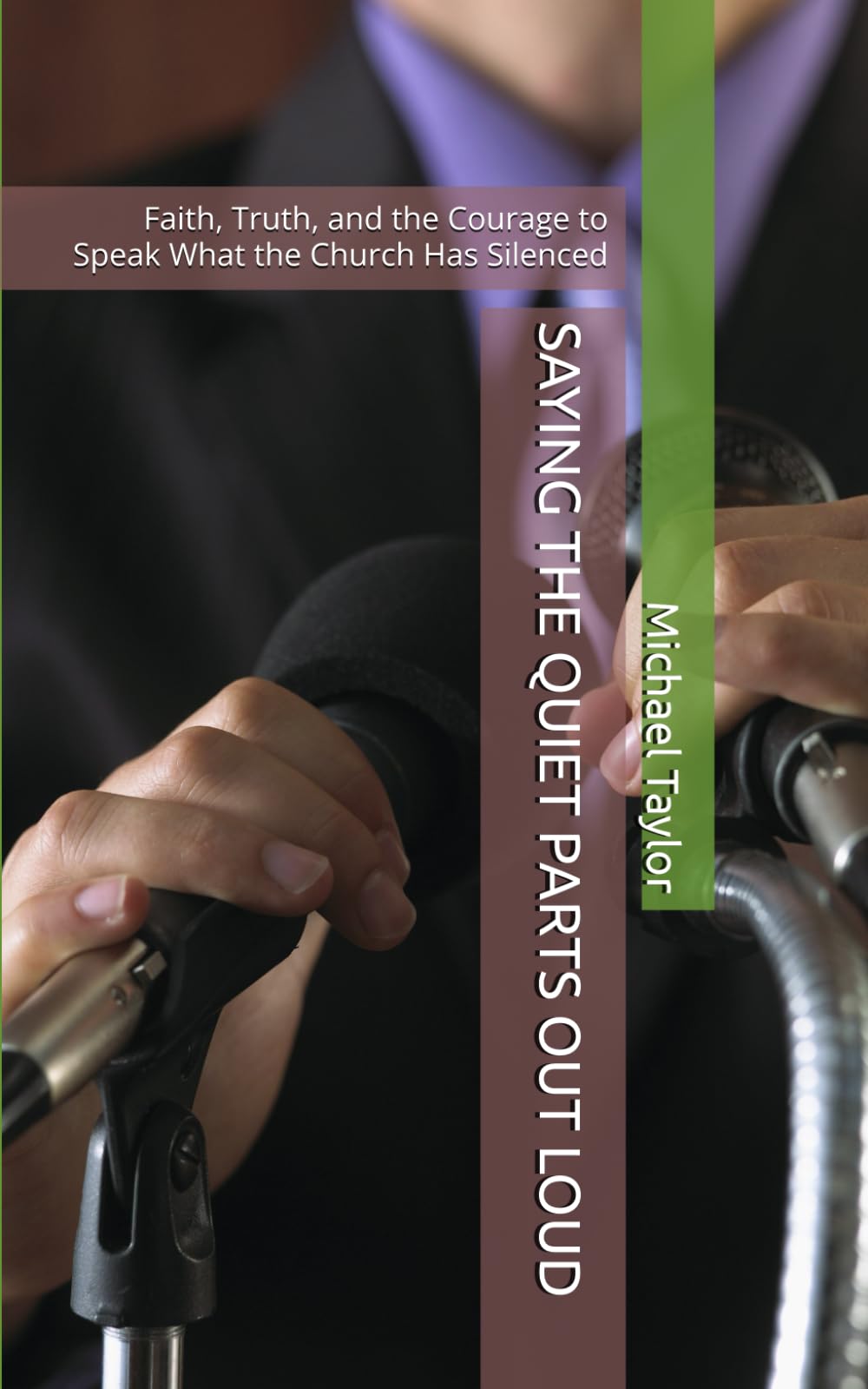 SAYING THE QUIET PARTS OUT LOUD: Faith, Truth, and the Courage to Speak What the Church Has Silenced
