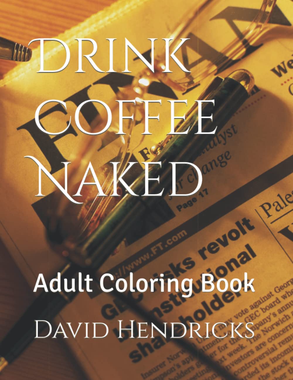 Drink Coffee Naked: Adult Coloring Book