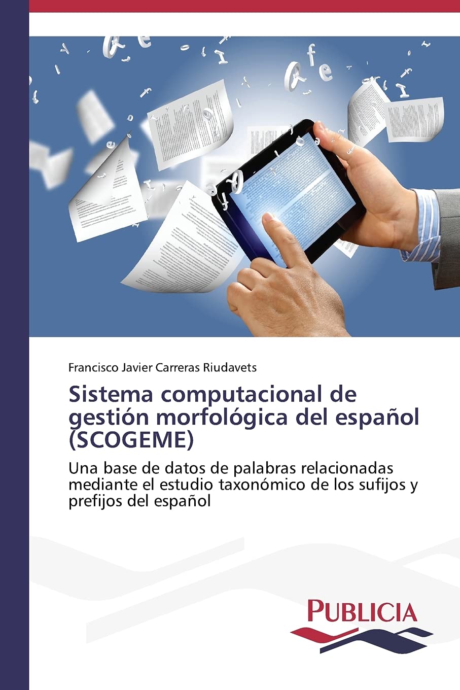 Sistema computacional de gestión morfológica del español (SCOGEME): Una base de datos de palabras relacionadas mediante el estudio taxonómico de los sufijos y prefijos del español (Spanish Edition) Paperback – November 30, 2013