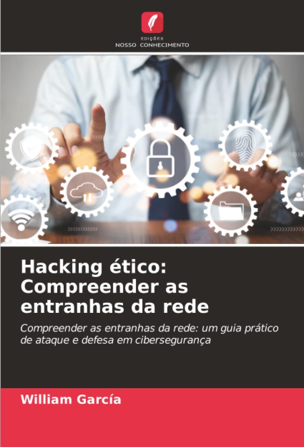 Hacking ético: Compreender as entranhas da rede: Compreender as entranhas da rede: um guia prático de ataque e defesa em cibersegurança